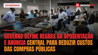 Governo Define Regras da Aposentação e Anuncia Central Para Reduzir Custos das Compras Públicas