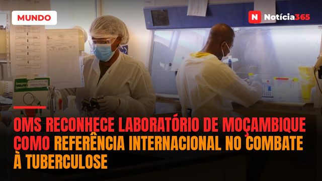 OMS Reconhece Laboratório de Moçambique Como Referência Internacional no Combate à Tuberculose