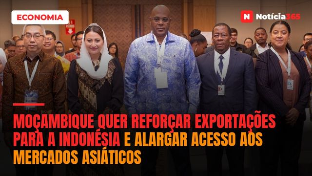 Moçambique Quer Reforçar Exportações Para a Indonésia e Alargar Acesso aos Mercados Asiáticos