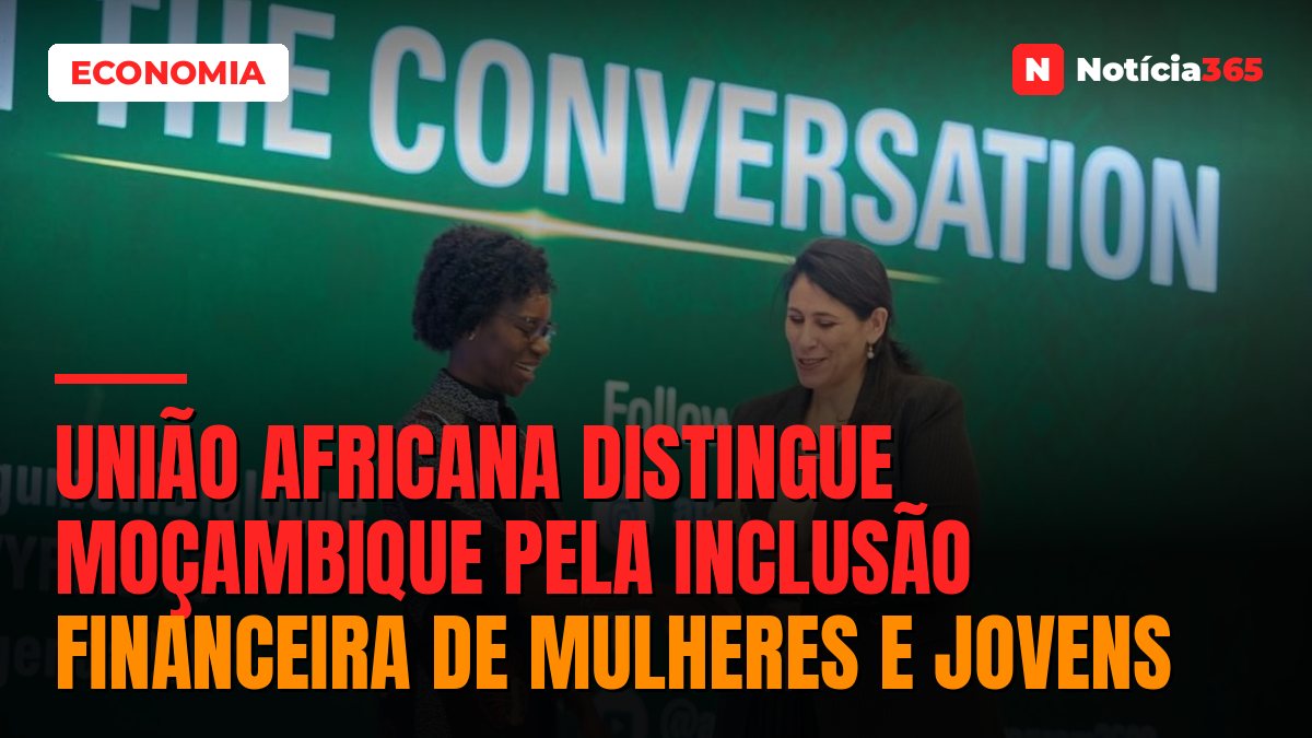 União Africana Distingue Moçambique Pela Inclusão Financeira de Mulheres e Jovens