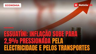 Essuatíni: Inflação Sobe Para 2,9% Pressionada Pela Electricidade e Pelos Transportes