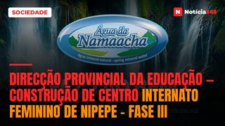 Direcção Provincial da Educação — Construção de Centro Internato Feminino de Nipepe – Fase III