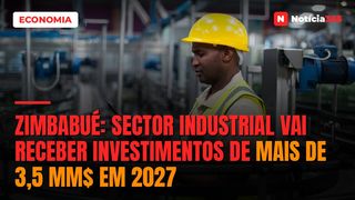 Zimbabué: Sector Industrial Vai Receber Investimentos de Mais de 3,5 MM$ em 2027