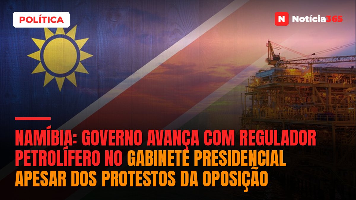 Namíbia: Governo Avança Com Regulador Petrolífero no Gabinete Presidencial Apesar Dos Protestos da Oposição