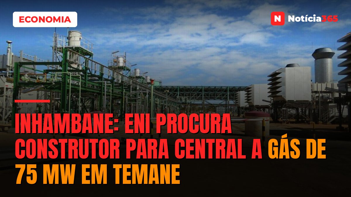 Inhambane: Eni Procura Construtor Para Central a Gás de 75 MW em Temane