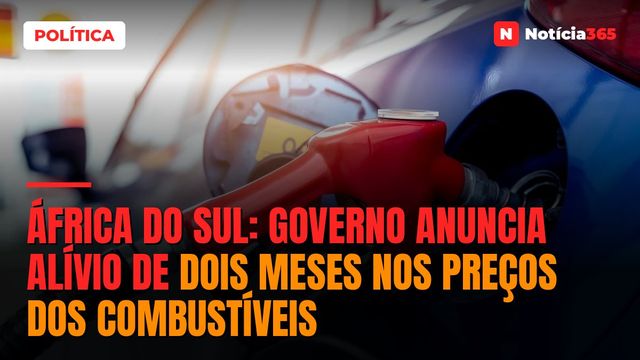 África do Sul: Governo Anuncia Alívio de Dois Meses Nos Preços Dos Combustíveis