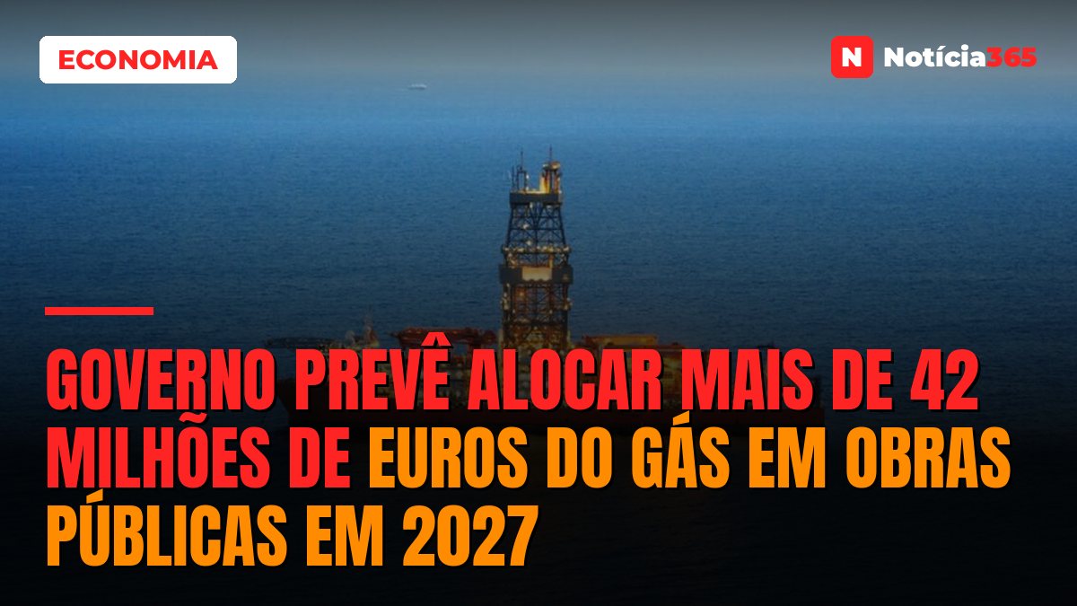 Governo Prevê Alocar Mais de 42 Milhões de Euros do Gás em Obras Públicas em 2027