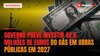 Governo Prevê Investir 42,6 Milhões de Euros do Gás em Obras Públicas em 2027