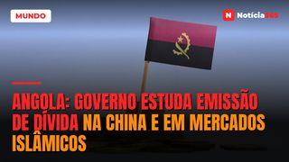 Angola: Governo Estuda Emissão de Dívida na China e em Mercados Islâmicos