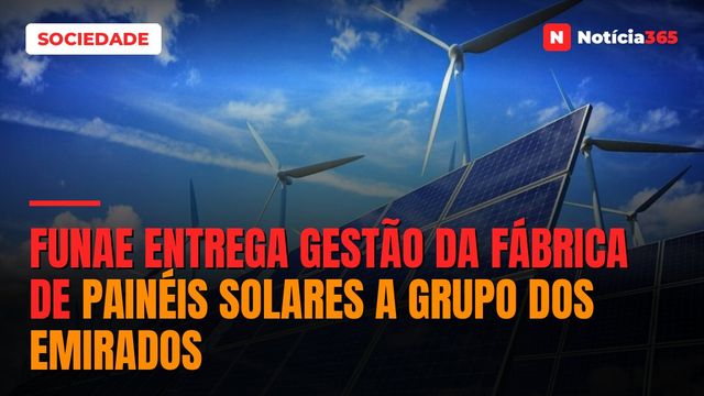 FUNAE Entrega Gestão da Fábrica de Painéis Solares a Grupo Dos Emirados