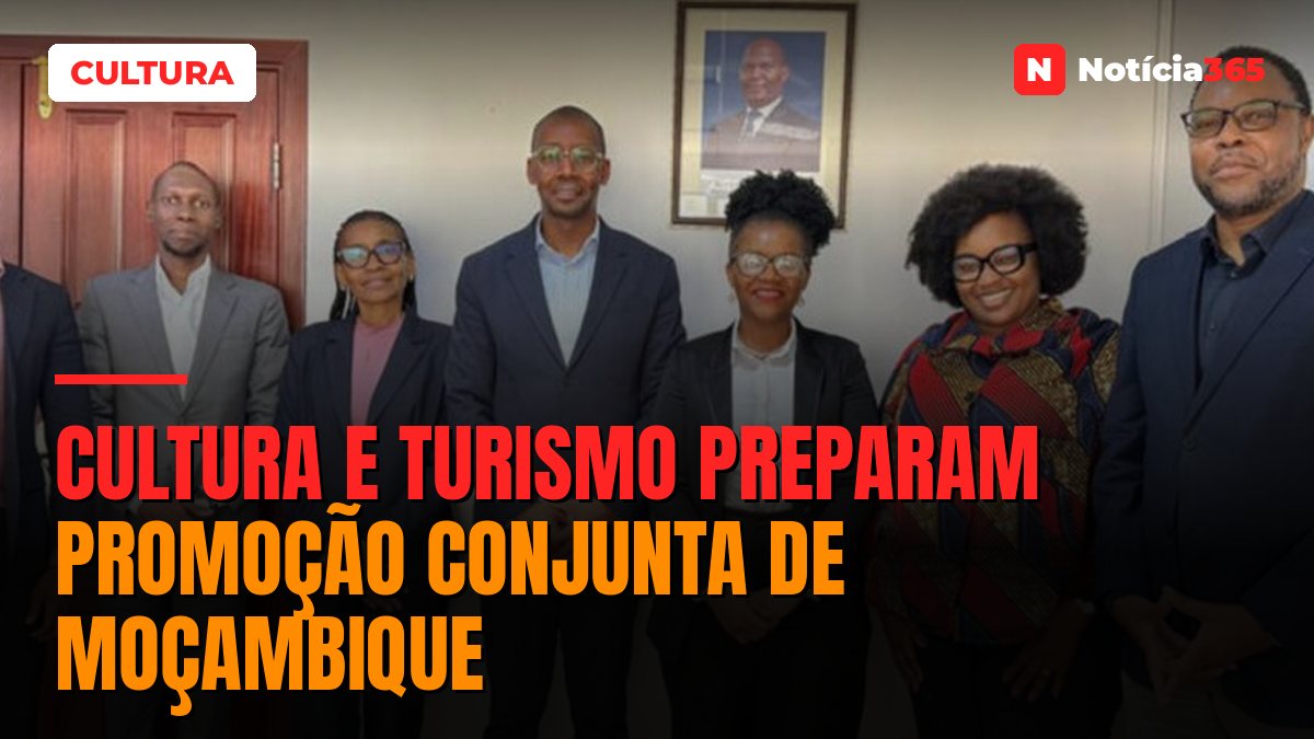 Cultura e Turismo Preparam Promoção Conjunta de Moçambique