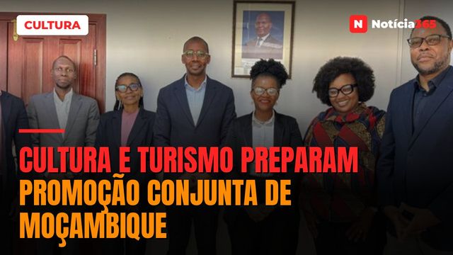 Cultura e Turismo Preparam Promoção Conjunta de Moçambique