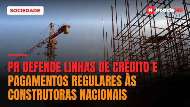 PR Defende Linhas de Crédito e Pagamentos Regulares às Construtoras Nacionais