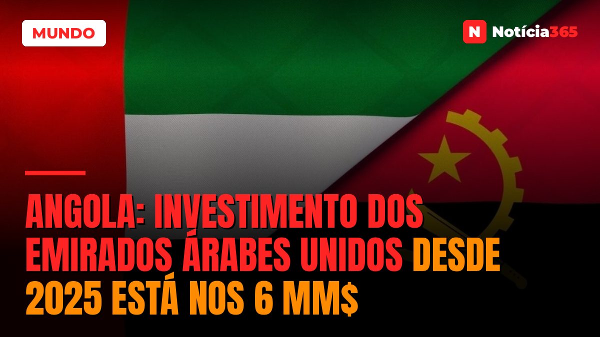 Angola: Investimento dos Emirados Árabes Unidos Desde 2025 Está Nos 6 MM$