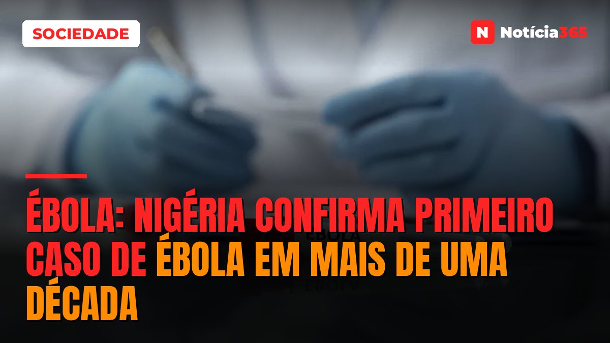 Ébola: Nigéria Confirma Primeiro Caso de Ébola em Mais de Uma Década
