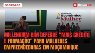 Millennium bim Defende “Mais Crédito e Formação” Para Mulheres Empreendedoras em Moçambique