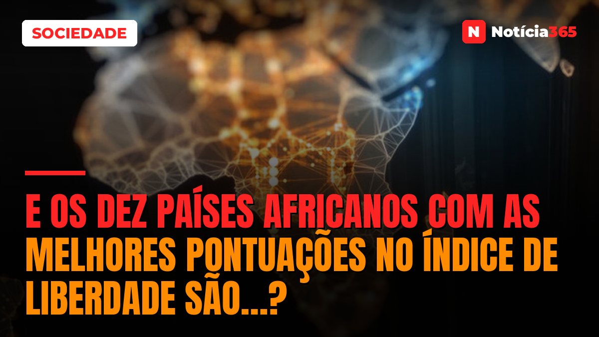 E os Dez Países Africanos Com as Melhores Pontuações no Índice de Liberdade São…?