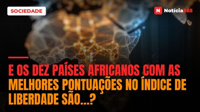 E os Dez Países Africanos Com as Melhores Pontuações no Índice de Liberdade São…?