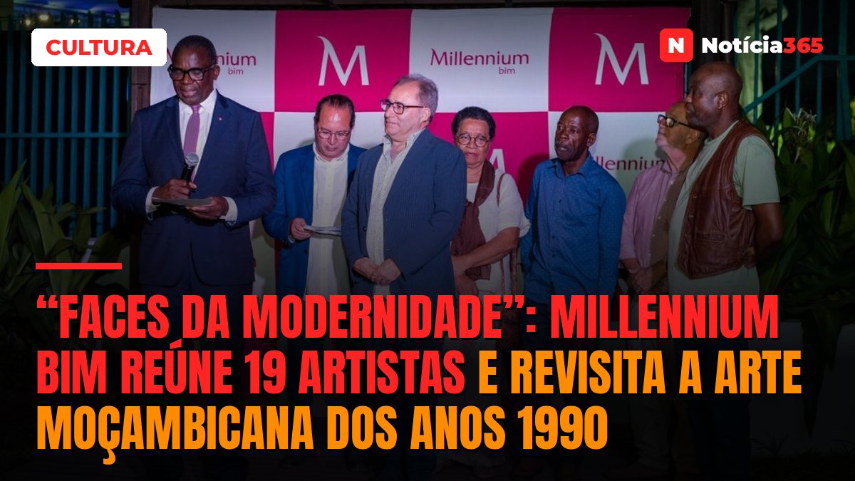 “Faces da Modernidade”: Millennium bim Reúne 19 Artistas e Revisita a Arte Moçambicana Dos Anos 1990