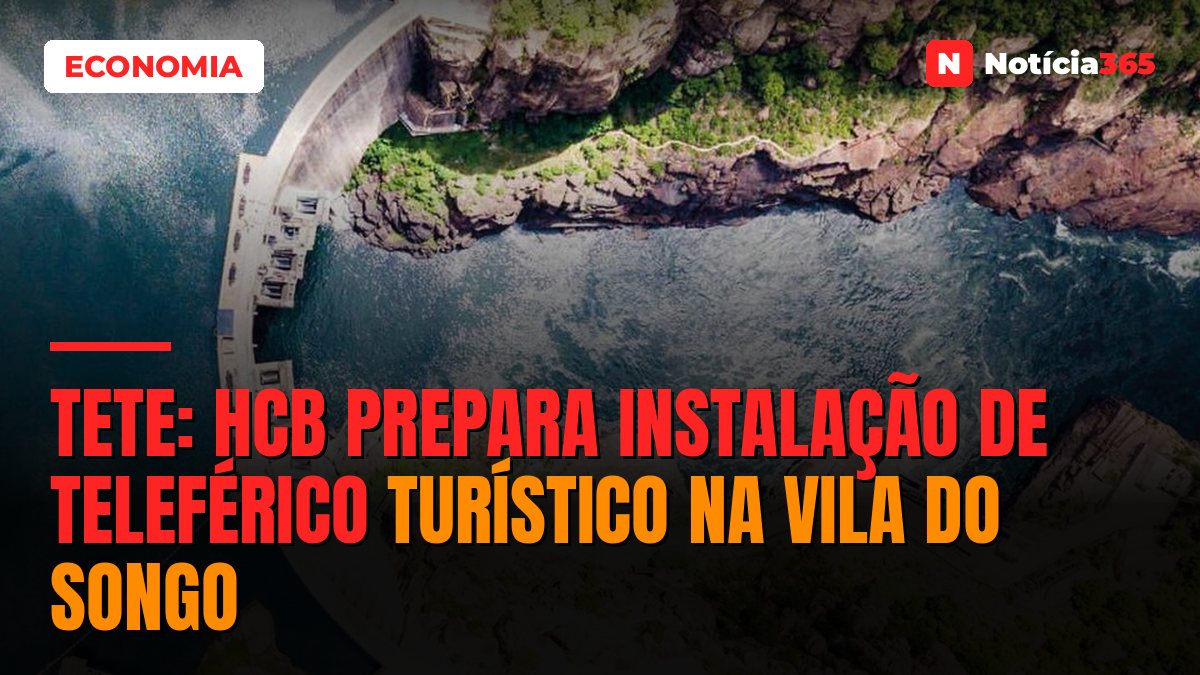 Tete: HCB Prepara Instalação de Teleférico Turístico na Vila do Songo