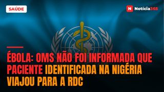 Ébola: OMS Não Foi Informada Que Paciente Identificada na Nigéria Viajou Para a RDC