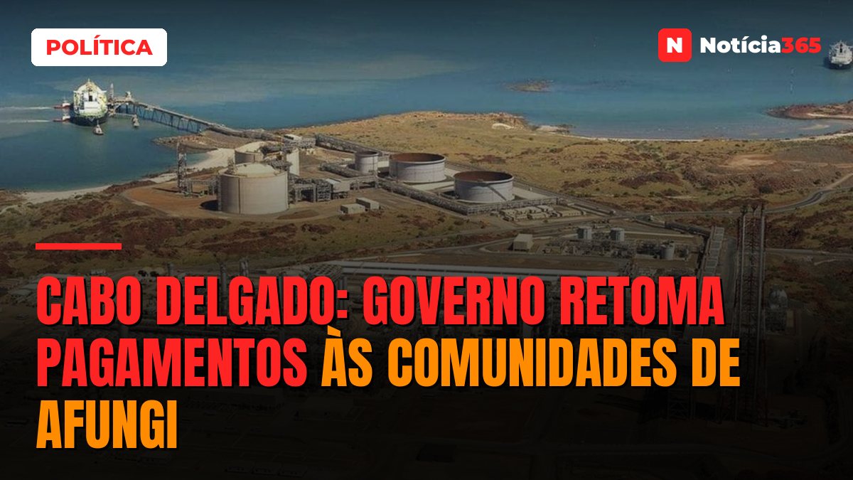 Cabo Delgado: Governo Retoma Pagamentos às Comunidades de Afungi