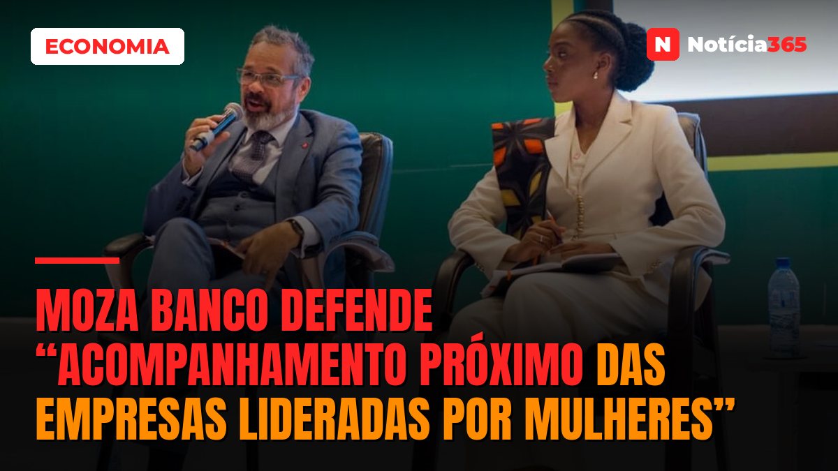 Moza Banco Defende “Acompanhamento Próximo Das Empresas Lideradas Por Mulheres”