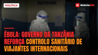 Ébola: Governo da Tanzânia Reforça Controlo Sanitário de Viajantes Internacionais
