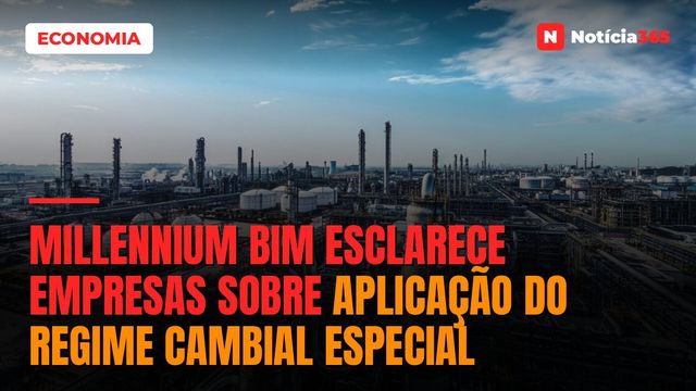 Millennium bim Esclarece Empresas Sobre Aplicação do Regime Cambial Especial