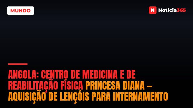 Angola: Centro de Medicina e de Reabilitação Física Princesa Diana — Aquisição de Lençóis para Internamento
