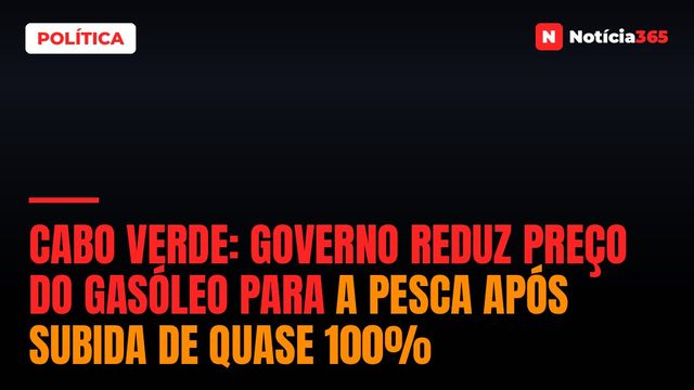 Cabo Verde: Governo Reduz Preço do Gasóleo Para a Pesca Após Subida de Quase 100%