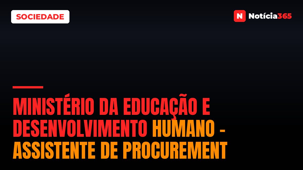 Ministério Da Educação E Desenvolvimento Humano – Assistente De Procurement