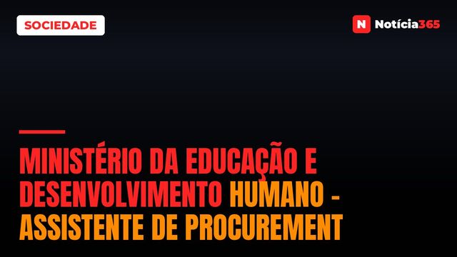 Ministério Da Educação E Desenvolvimento Humano – Assistente De Procurement
