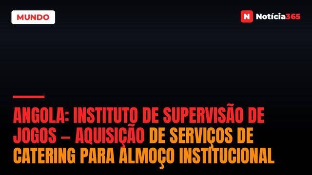 Angola: Instituto de Supervisão de Jogos — Aquisição de Serviços de Catering Para Almoço Institucional