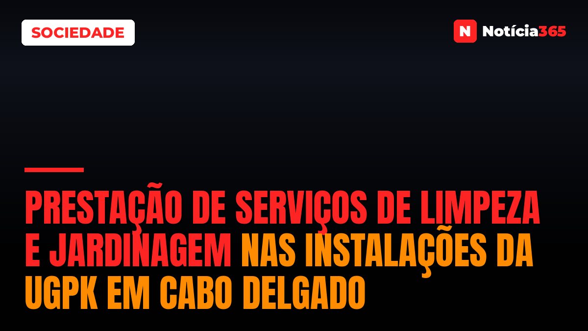 Prestação De Serviços De Limpeza E Jardinagem Nas Instalações da UGPK Em Cabo Delgado