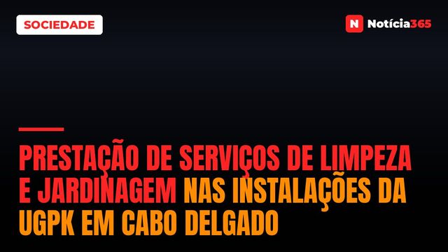 Prestação De Serviços De Limpeza E Jardinagem Nas Instalações da UGPK Em Cabo Delgado