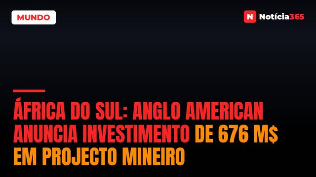 África do Sul: Anglo American Anuncia Investimento de 676 M$ em Projecto Mineiro