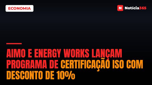 AIMO e Energy Works Lançam Programa de Certificação ISO Com Desconto de 10%