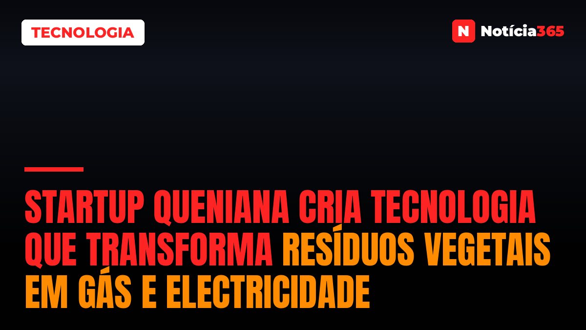 Startup Queniana Cria Tecnologia Que Transforma Resíduos Vegetais em Gás e Electricidade