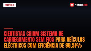 Cientistas Criam Sistema de Carregamento Sem Fios Para Veículos Eléctricos Com Eficiência de 98,51%