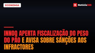INNOQ Aperta Fiscalização do Peso do Pão e Avisa Sobre Sanções aos Infractores