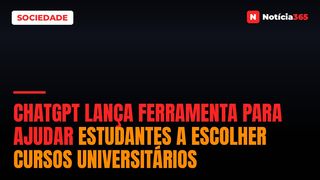 ChatGPT Lança Ferramenta Para Ajudar Estudantes a Escolher Cursos Universitários