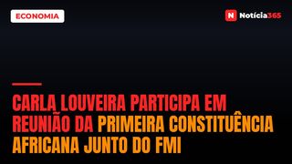 Carla Louveira Participa em Reunião da Primeira Constituência Africana Junto do FMI