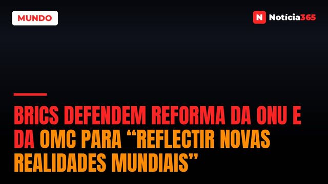 BRICS Defendem Reforma da ONU e da OMC Para “Reflectir Novas Realidades Mundiais”