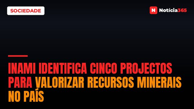 INAMI Identifica Cinco Projectos Para Valorizar Recursos Minerais no País