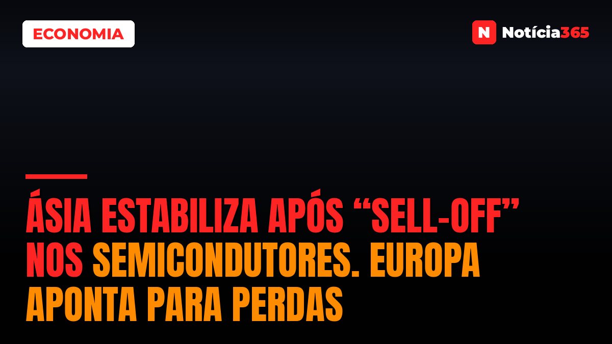Ásia Estabiliza Após “Sell-Off” Nos Semicondutores. Europa Aponta Para Perdas