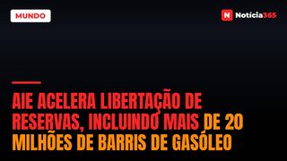 AIE Acelera Libertação de Reservas, Incluindo Mais de 20 Milhões de Barris de Gasóleo