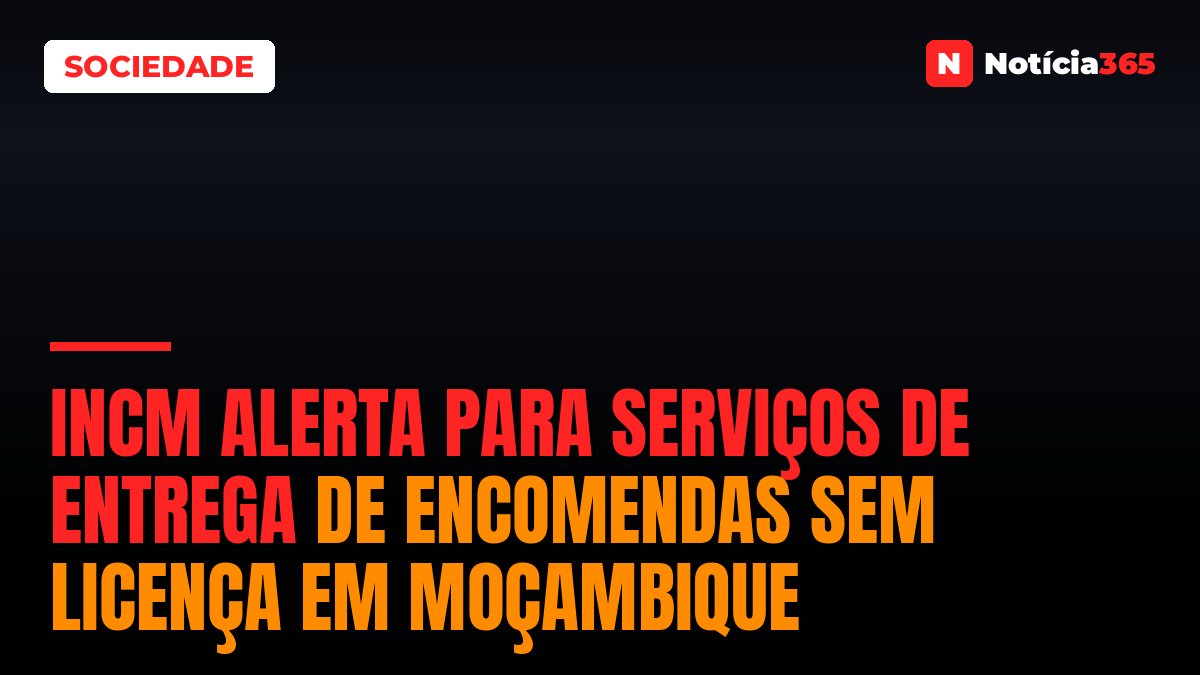 INCM Alerta Para Serviços de Entrega de Encomendas Sem Licença em Moçambique