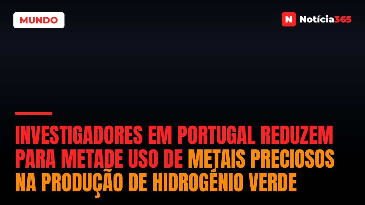 Investigadores em Portugal Reduzem Para Metade Uso de Metais Preciosos na Produção de Hidrogénio Verde