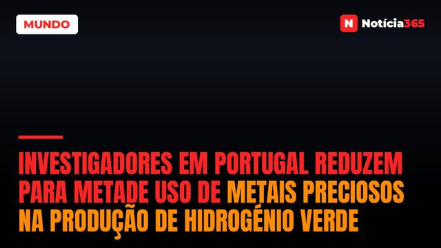 Investigadores em Portugal Reduzem Para Metade Uso de Metais Preciosos na Produção de Hidrogénio Verde